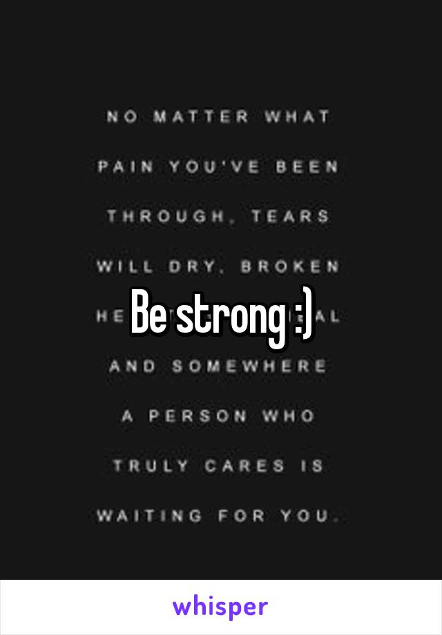 Be strong :)