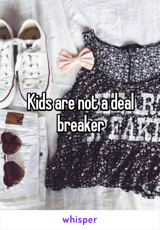 Kids are not a deal breaker
