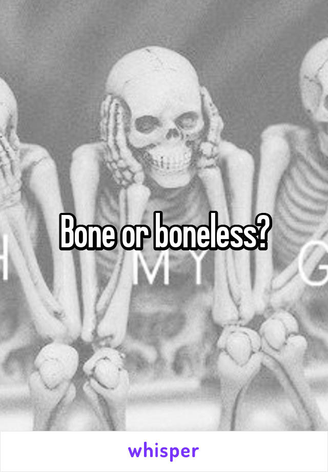Bone or boneless?