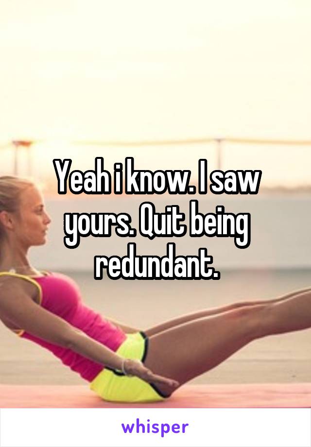 Yeah i know. I saw yours. Quit being redundant.