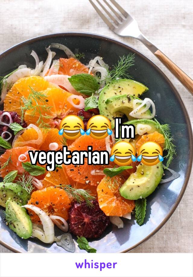 😂😂 I'm vegetarian😂😂