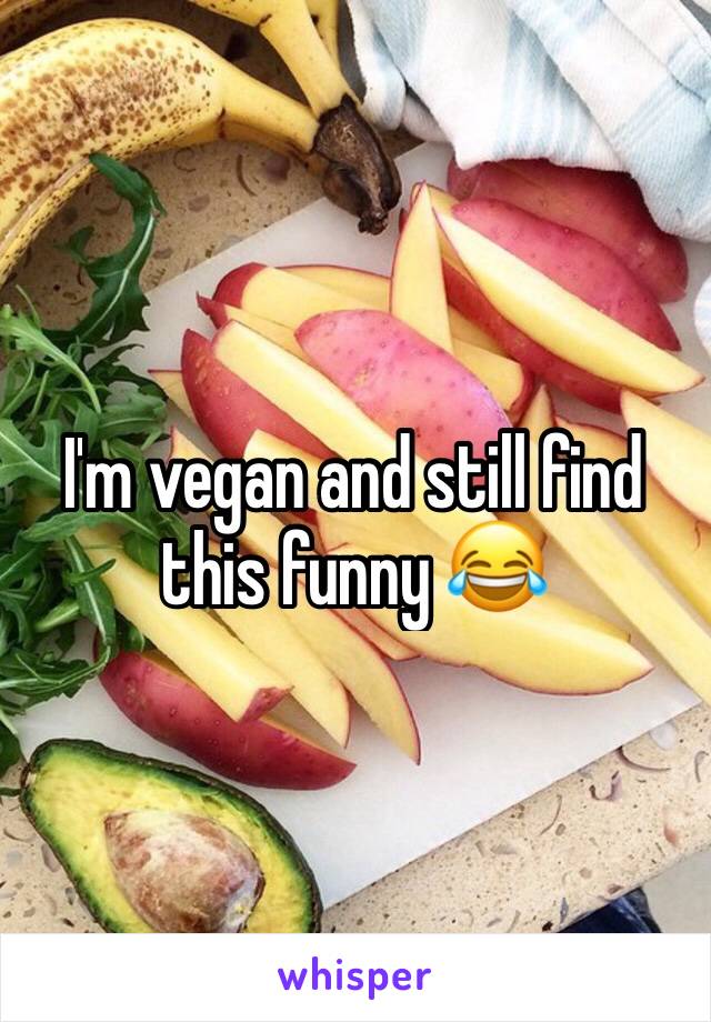 I'm vegan and still find this funny 😂