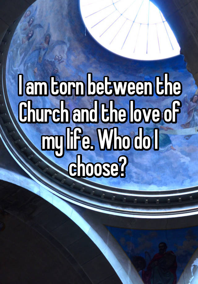 i-am-torn-between-the-church-and-the-love-of-my-life-who-do-i-choose