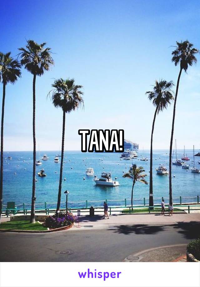 TANA!