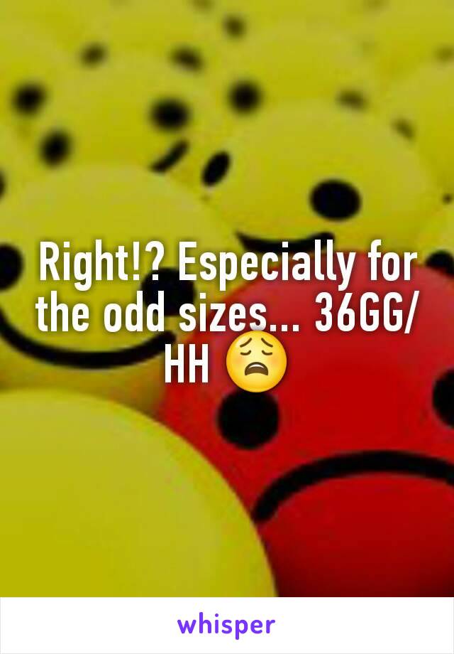 Right!? Especially for the odd sizes... 36GG/HH 😩