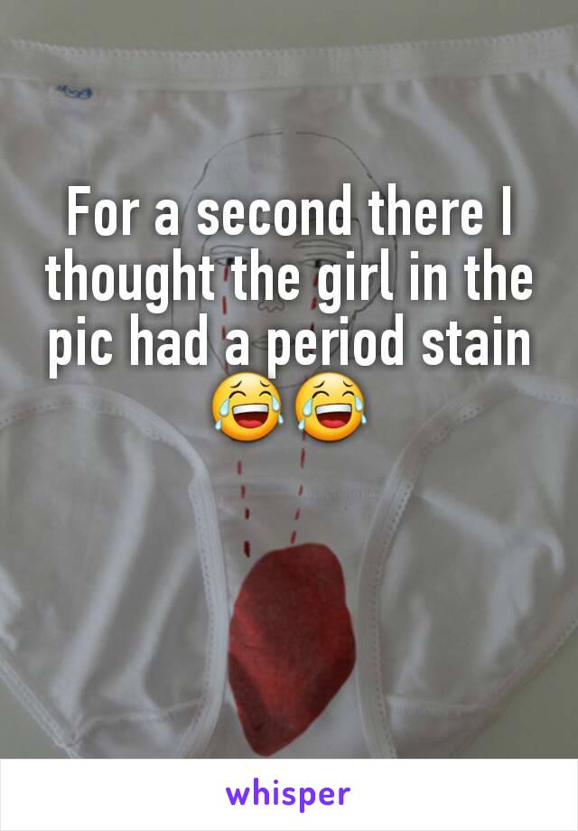 For a second there I thought the girl in the pic had a period stain 😂😂