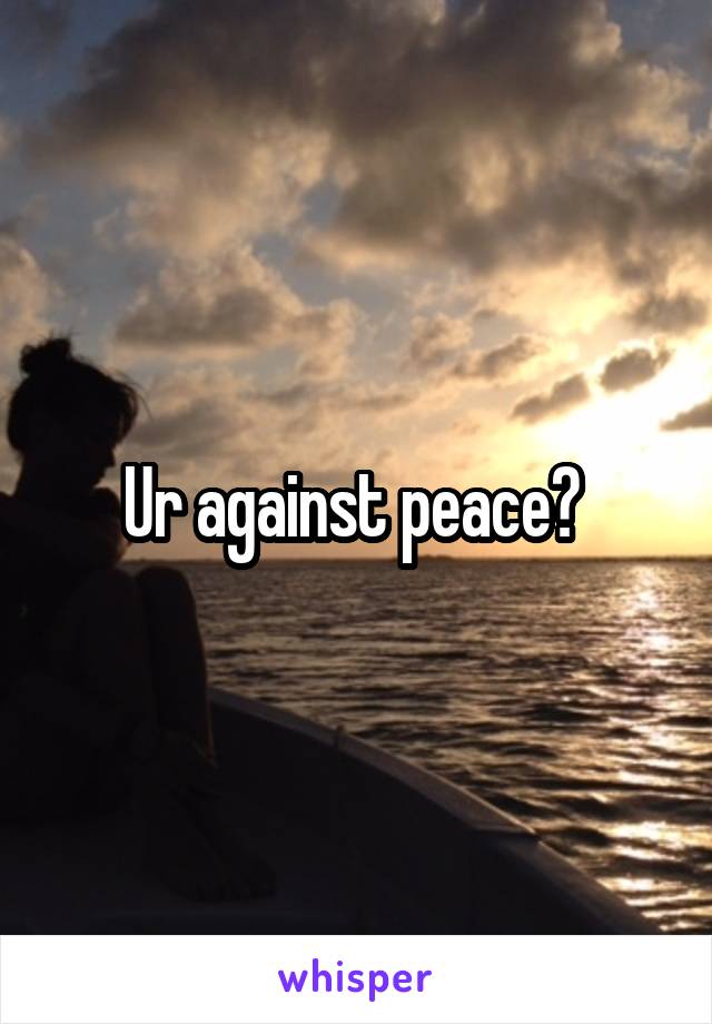 Ur against peace? 