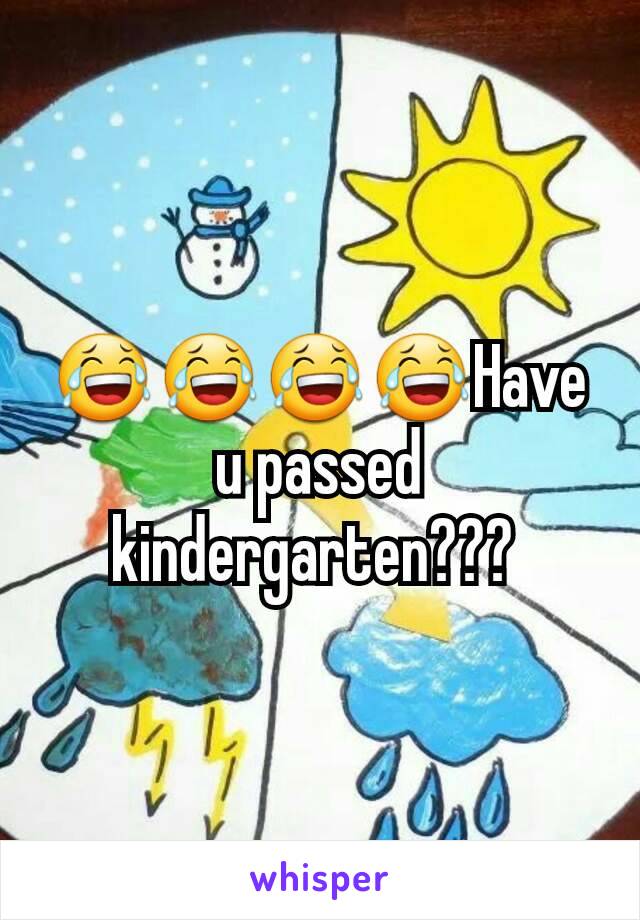 😂😂😂😂Have u passed kindergarten??? 