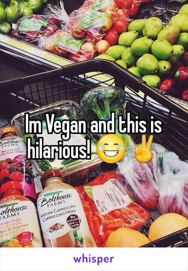 Im Vegan and this is hilarious! 😂✌