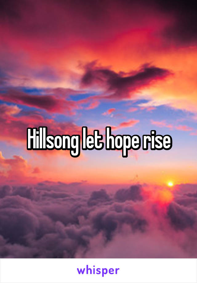 Hillsong let hope rise