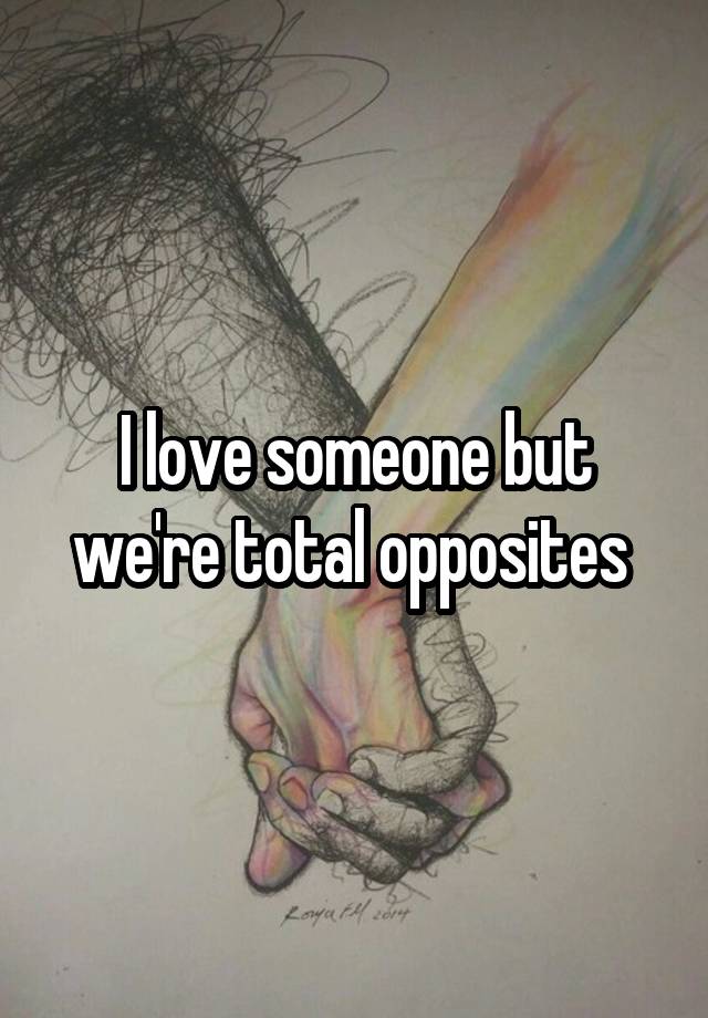 i-love-someone-but-we-re-total-opposites