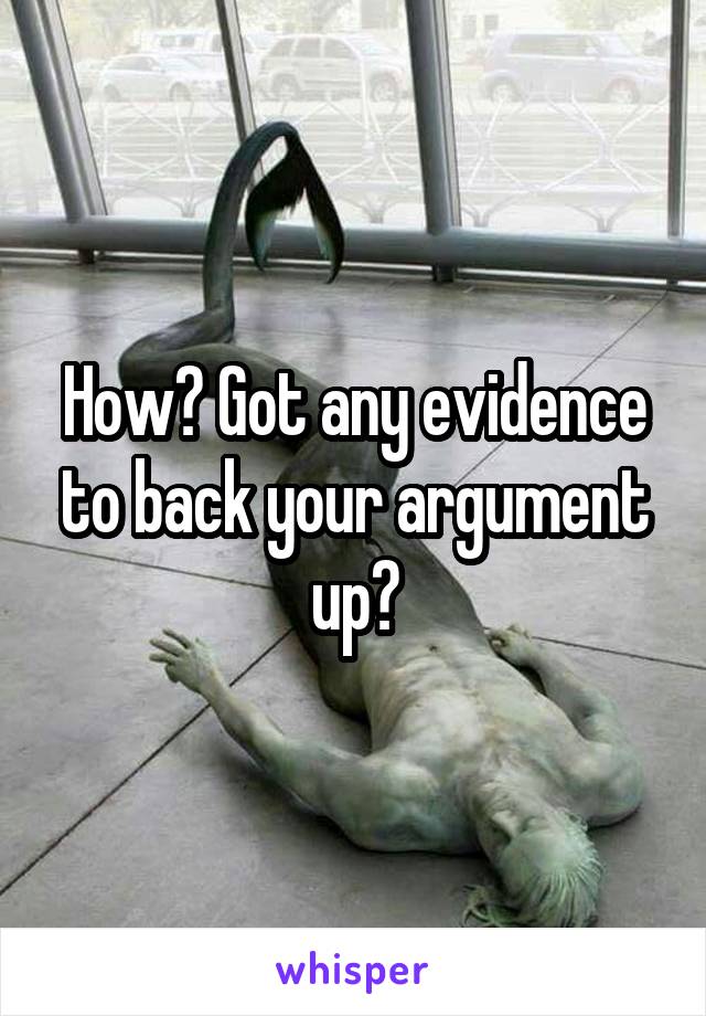 How? Got any evidence to back your argument up?