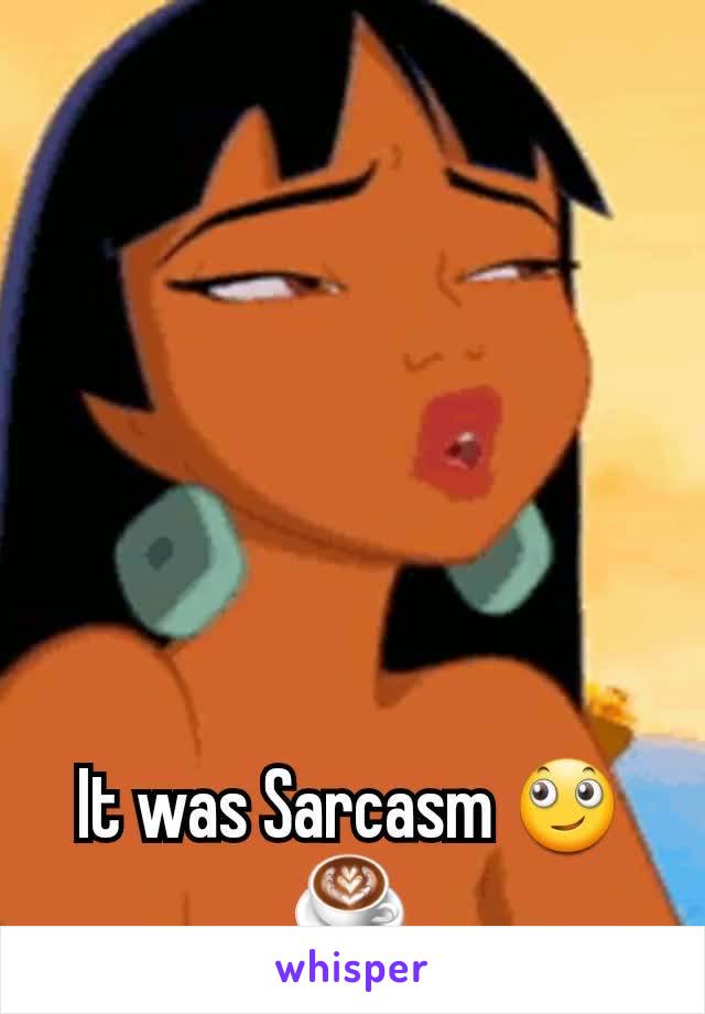 It was Sarcasm 🙄☕