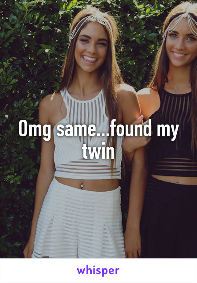 Omg same...found my twin