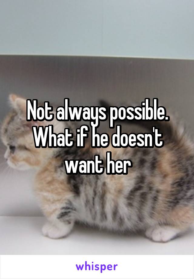 Not always possible. What if he doesn't want her