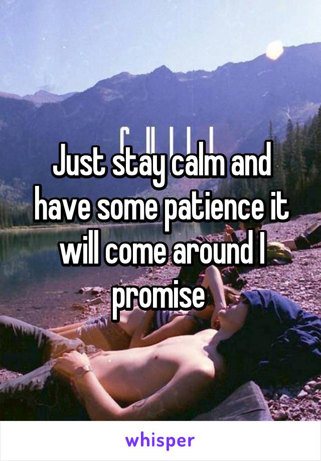 Just stay calm and have some patience it will come around I promise 
