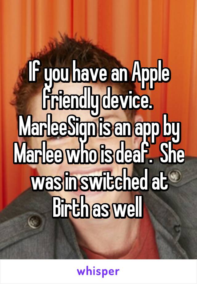 If you have an Apple friendly device.  MarleeSign is an app by Marlee who is deaf.  She was in switched at Birth as well 