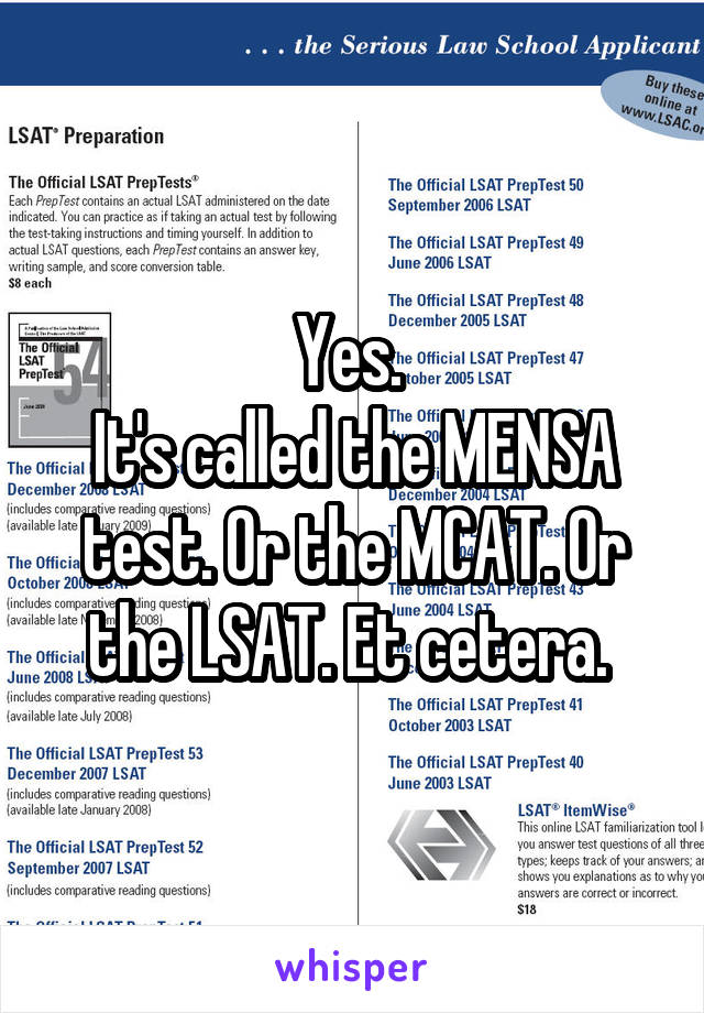 Yes. 
It's called the MENSA test. Or the MCAT. Or the LSAT. Et cetera. 