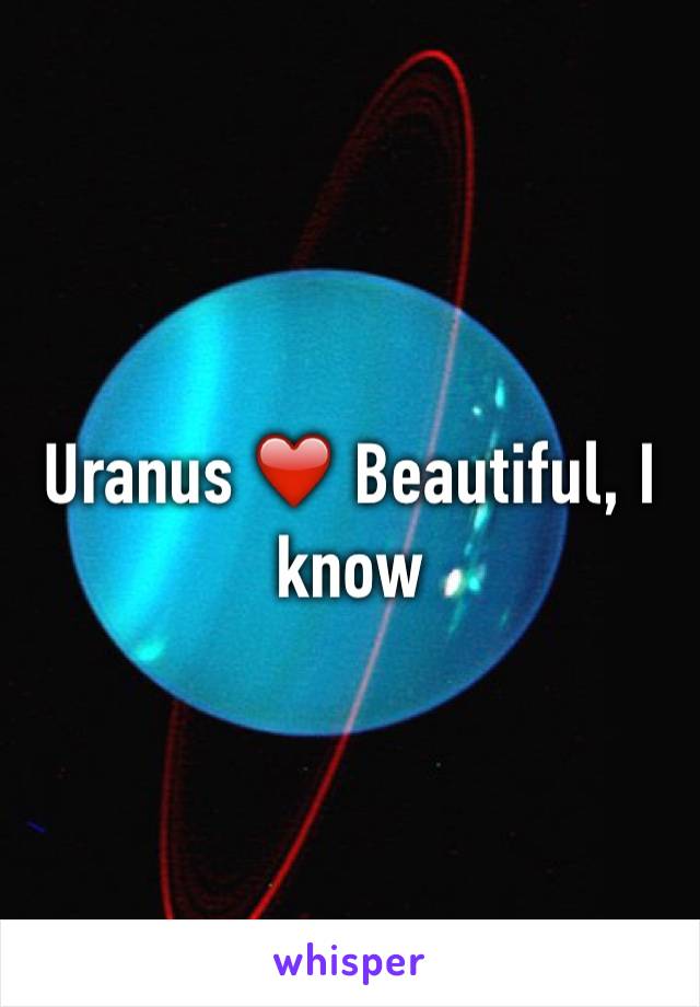 Uranus ❤️ Beautiful, I know