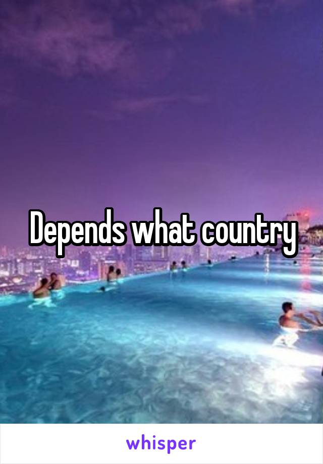 Depends what country