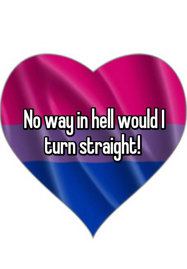 no-way-in-hell-would-i-turn-straight