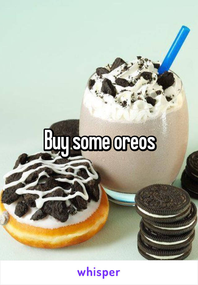 Buy some oreos