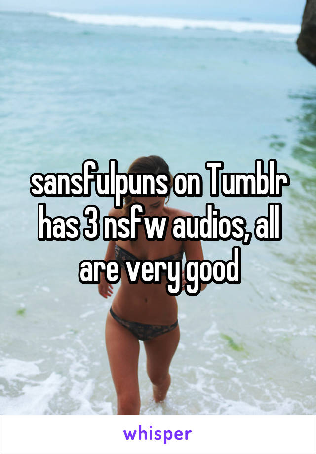 sansfulpuns on Tumblr has 3 nsfw audios, all are very good