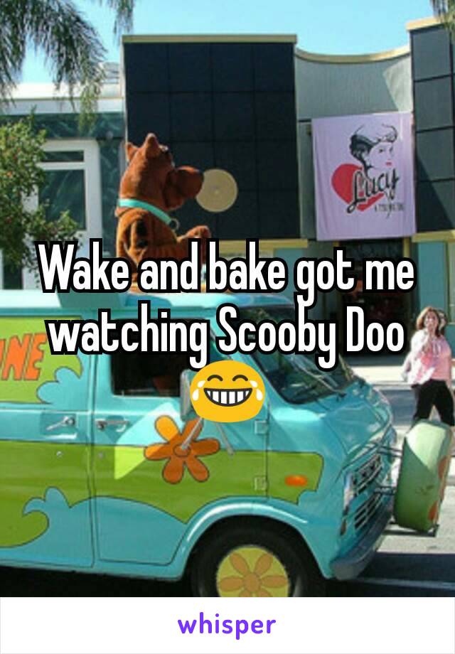 Wake and bake got me watching Scooby Doo 😂