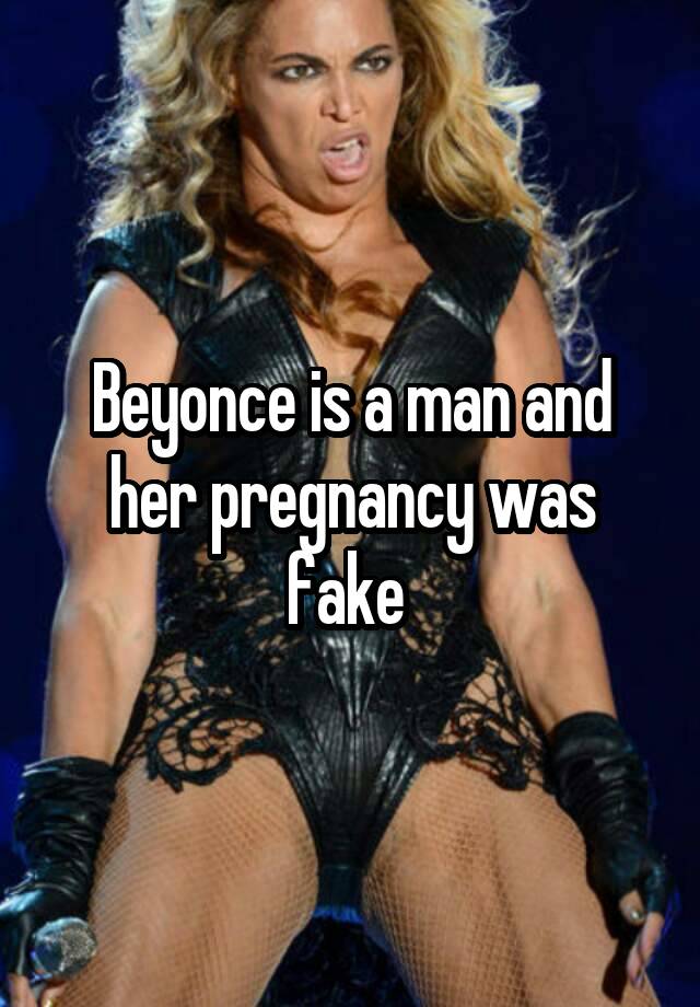 Beyonce is a man and her pregnancy was fake 