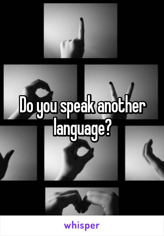 Do you speak another language?