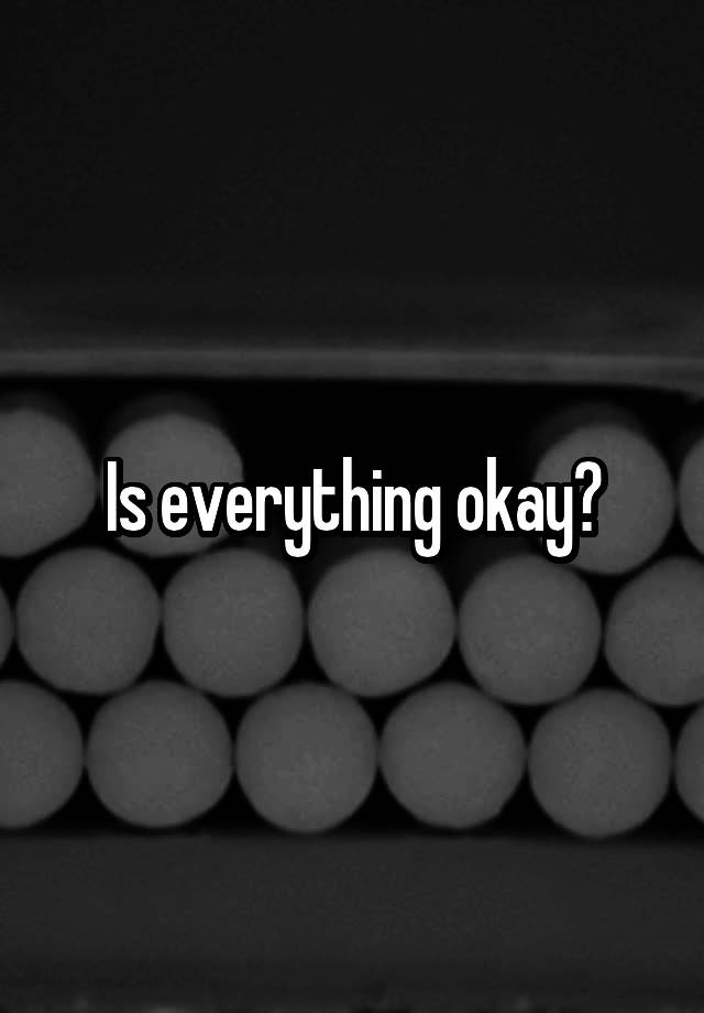 is-everything-okay