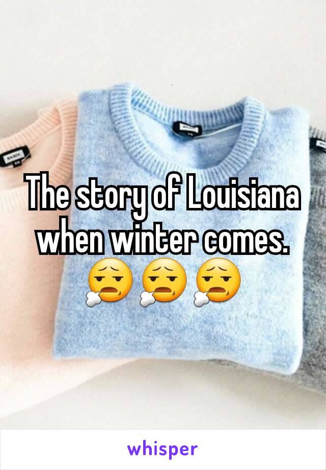 The story of Louisiana when winter comes. 😧😧😧