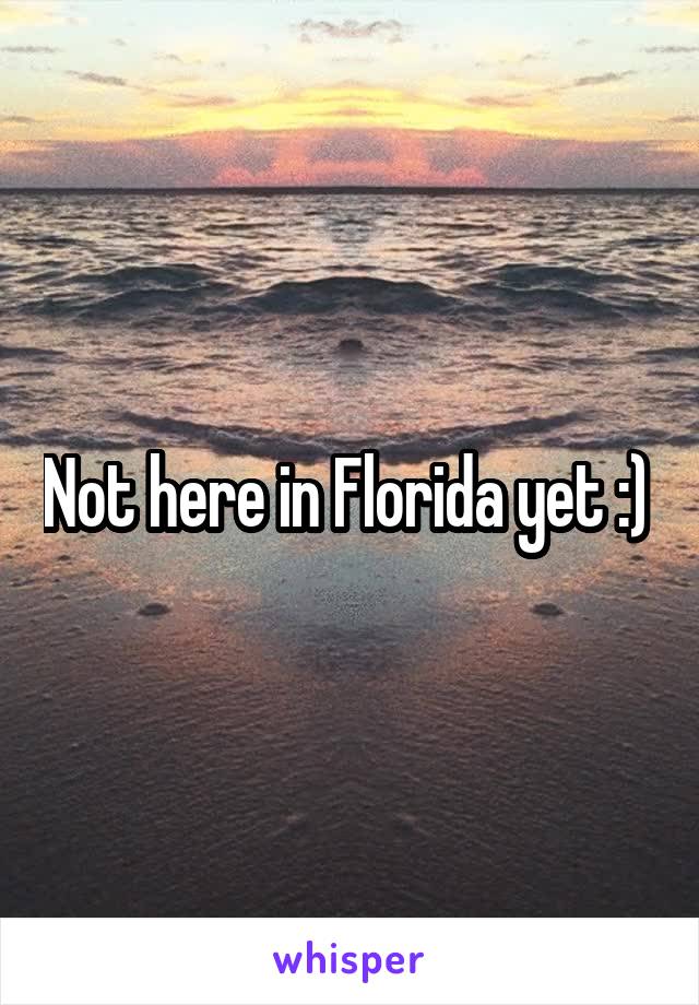 Not here in Florida yet :) 