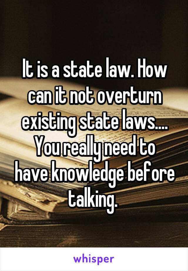 It is a state law. How can it not overturn existing state laws....
You really need to have knowledge before talking. 