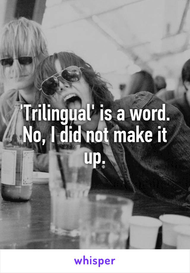 'Trilingual' is a word.
No, I did not make it up.