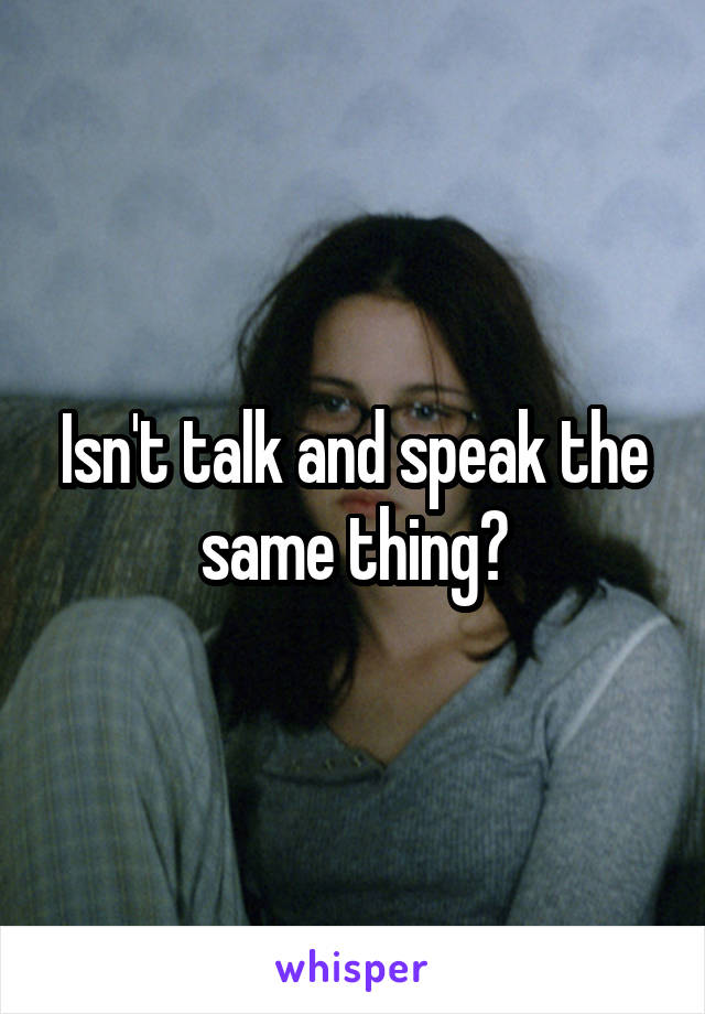 Isn't talk and speak the same thing?