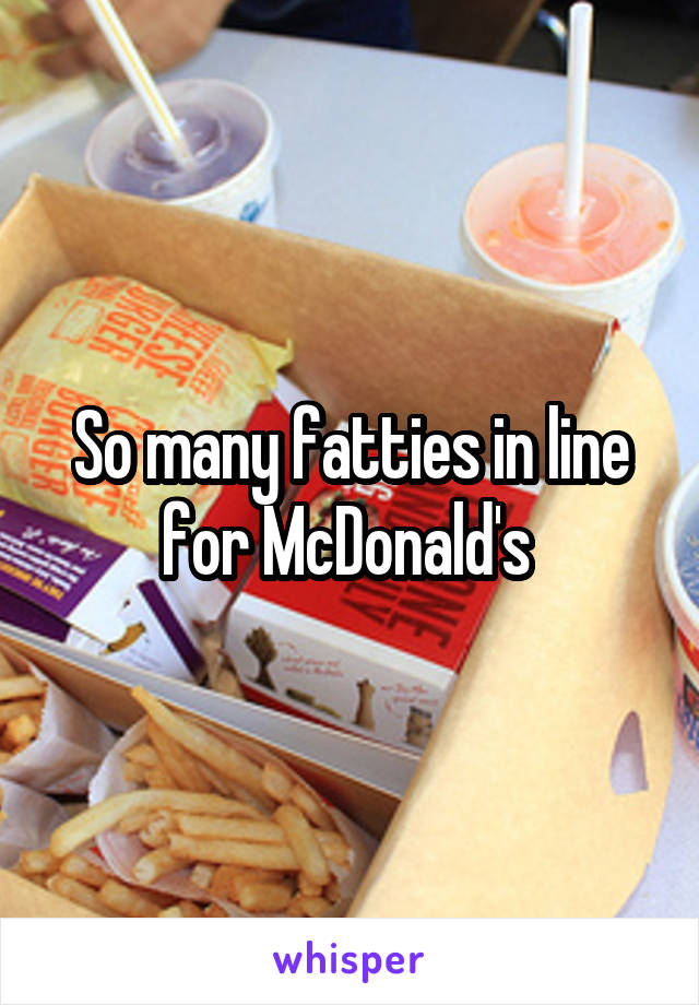 So many fatties in line for McDonald's 