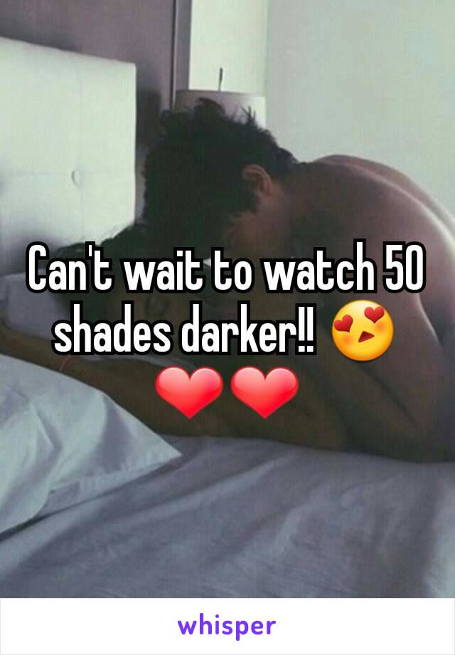 Can't wait to watch 50 shades darker!! 😍❤❤