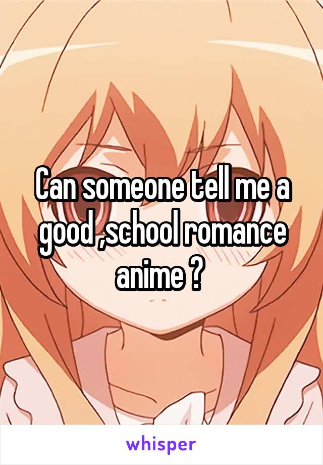 Can someone tell me a good ,school romance anime ? 