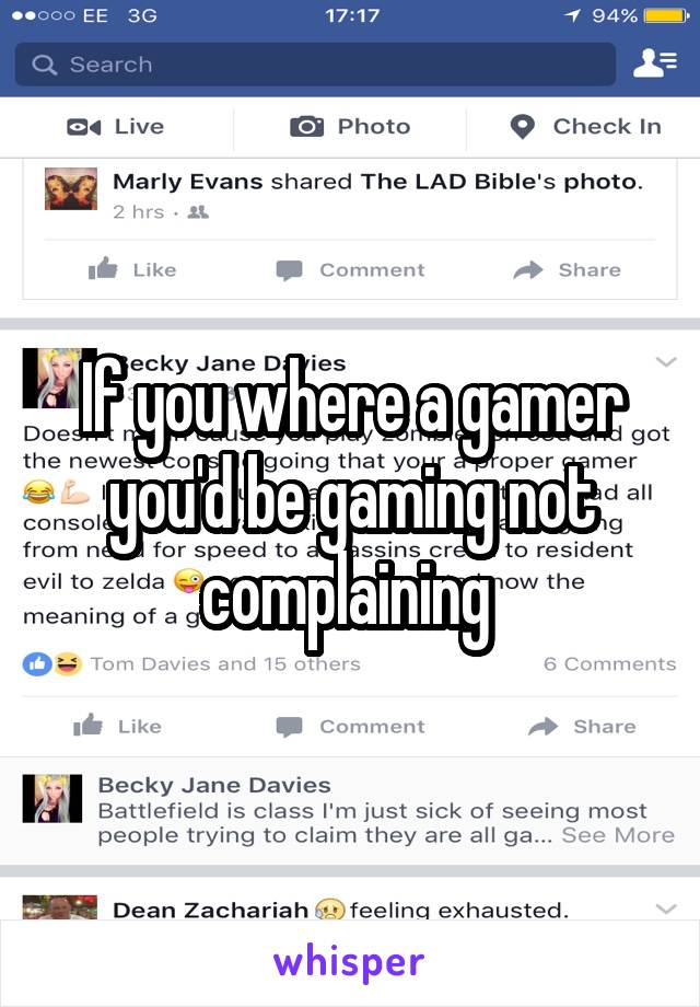 If you where a gamer you'd be gaming not complaining 