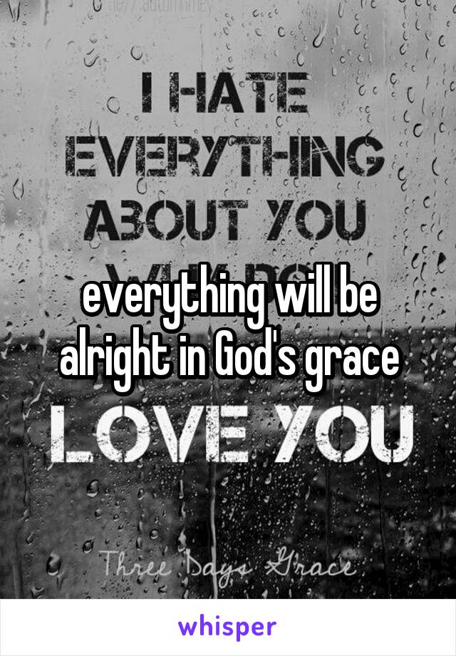 everything will be alright in God's grace