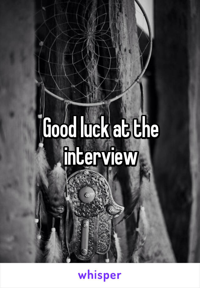 Good luck at the interview