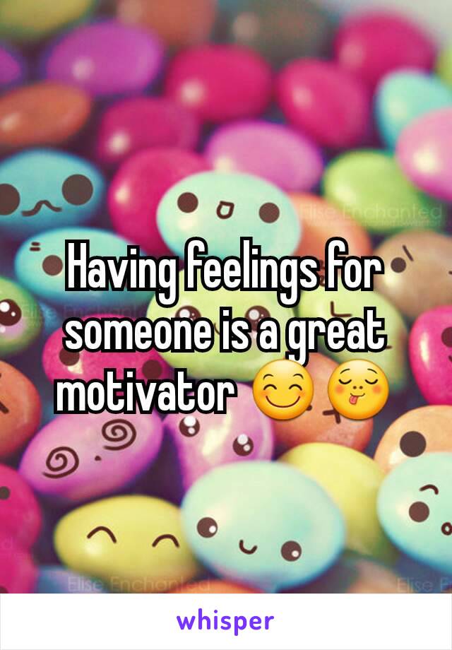 Having feelings for someone is a great motivator 😊😋