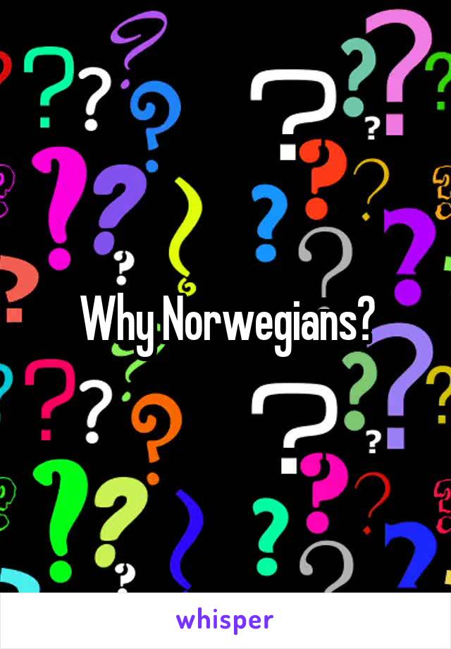 Why Norwegians?