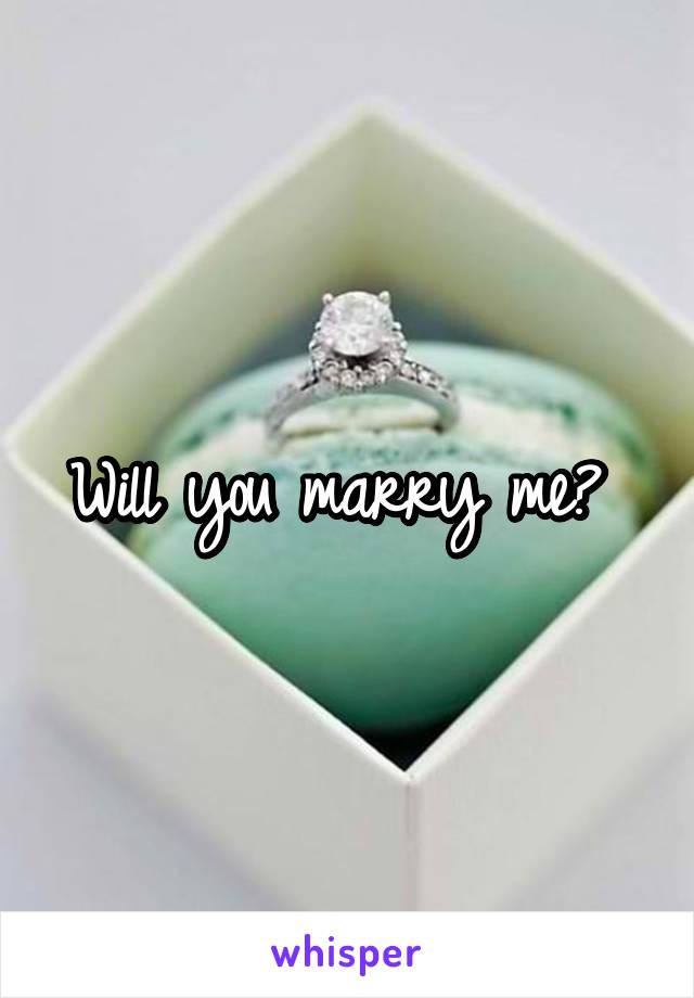 Will you marry me? 