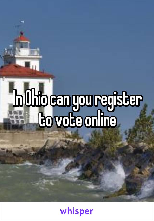 In Ohio can you register to vote online