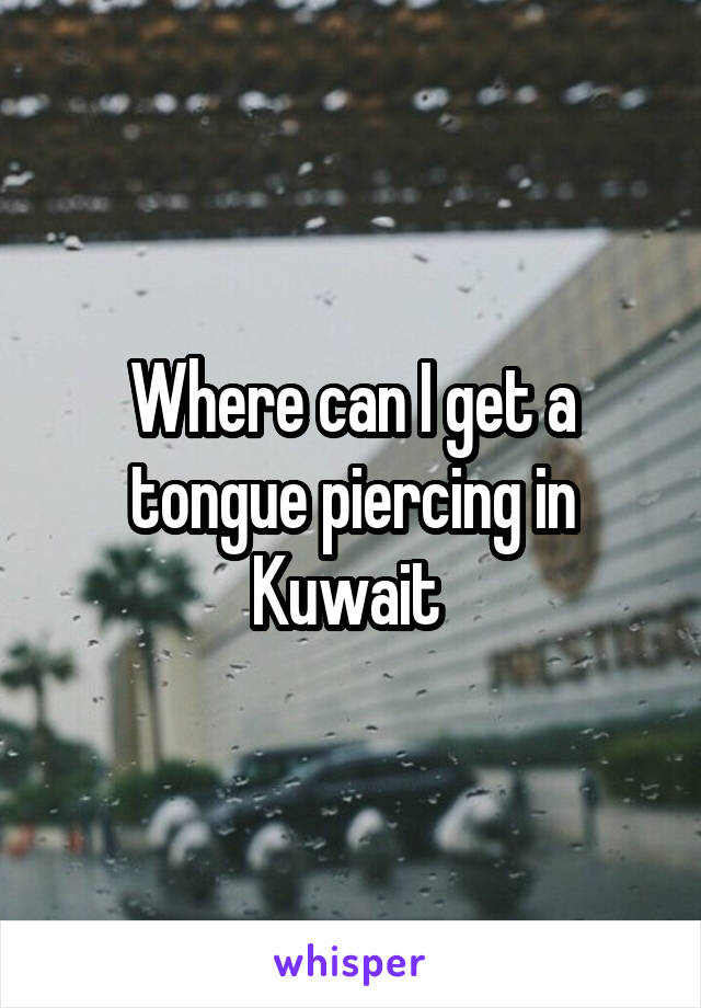 Where can I get a tongue piercing in Kuwait 