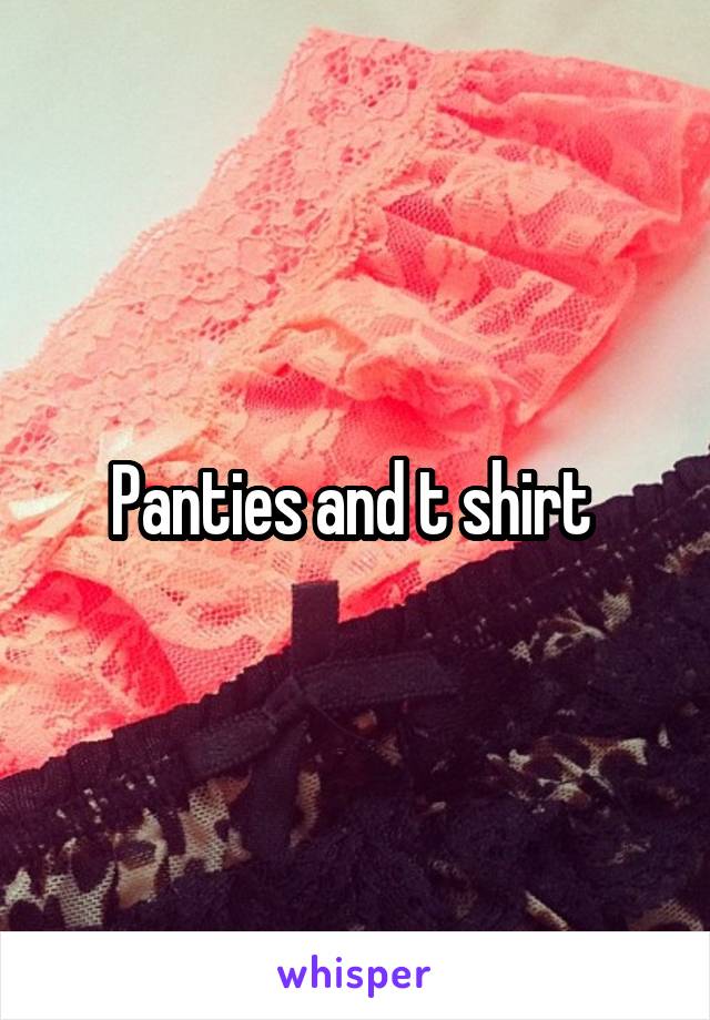 Panties and t shirt 