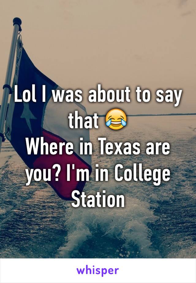 Lol I was about to say that 😂
Where in Texas are you? I'm in College Station