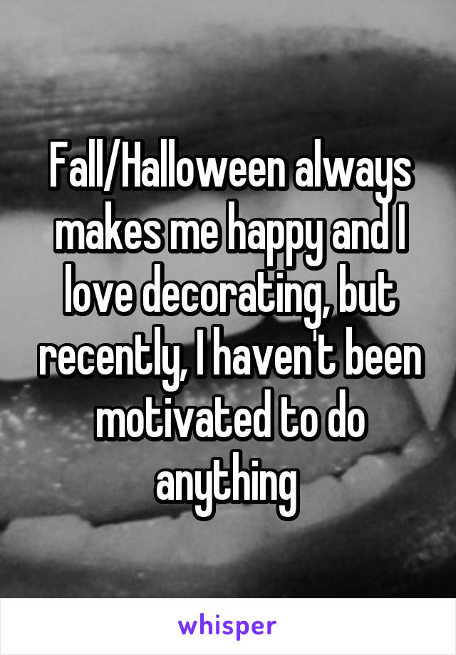 Fall/Halloween always makes me happy and I love decorating, but recently, I haven't been motivated to do anything 